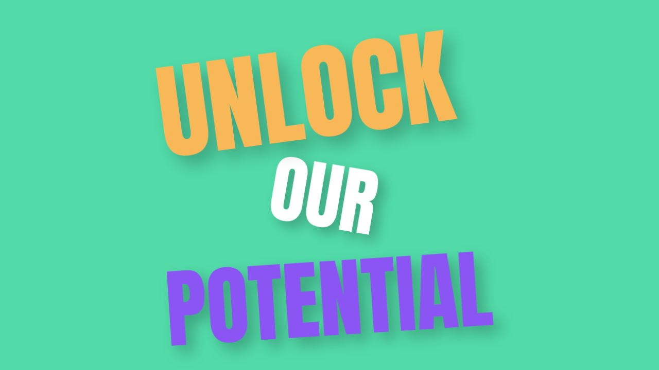How to Unlock Our Potential