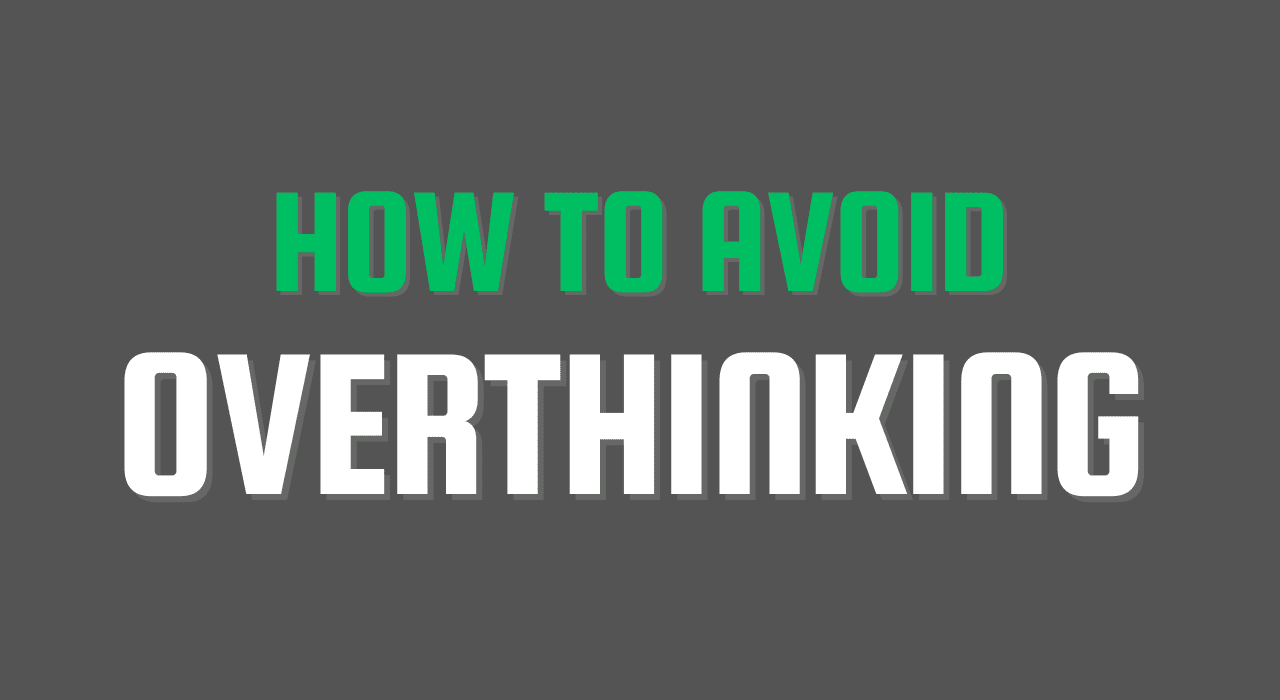 How to avoid overthinking