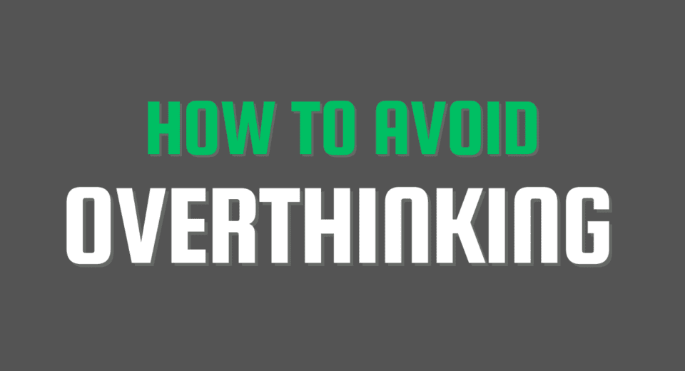 How to avoid overthinking