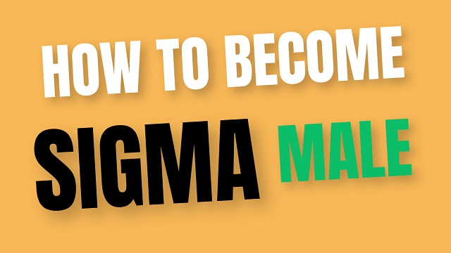 How to become Sigma male
