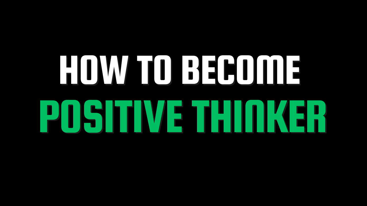 How to become positive thinker