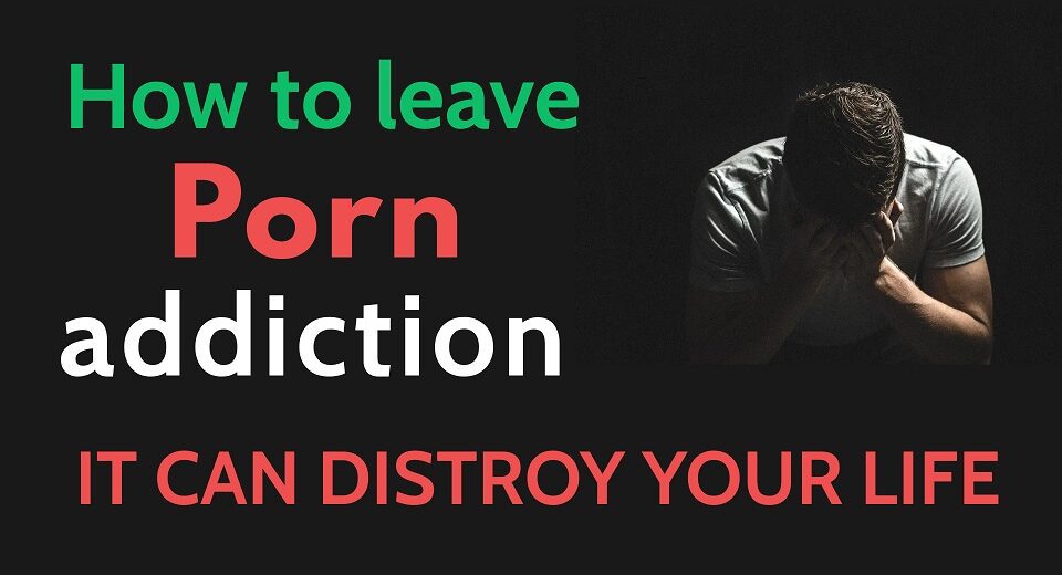 How to leave porn addiction