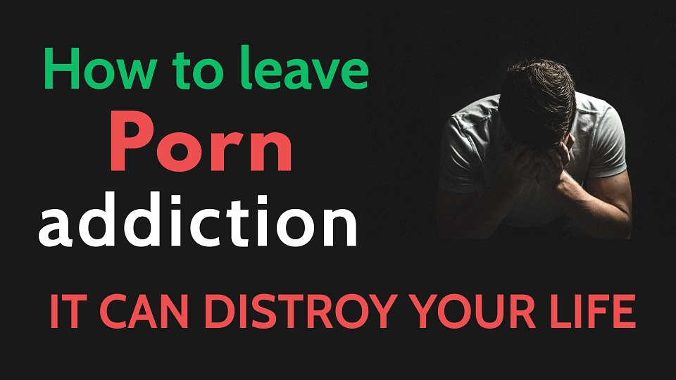 How to leave porn addiction