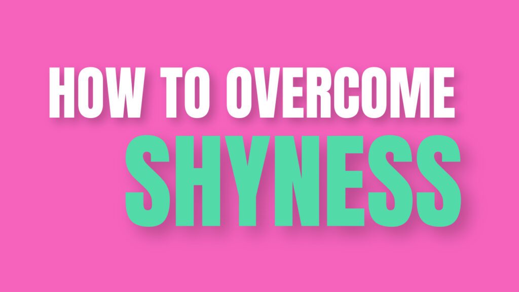 How to overcome shyness