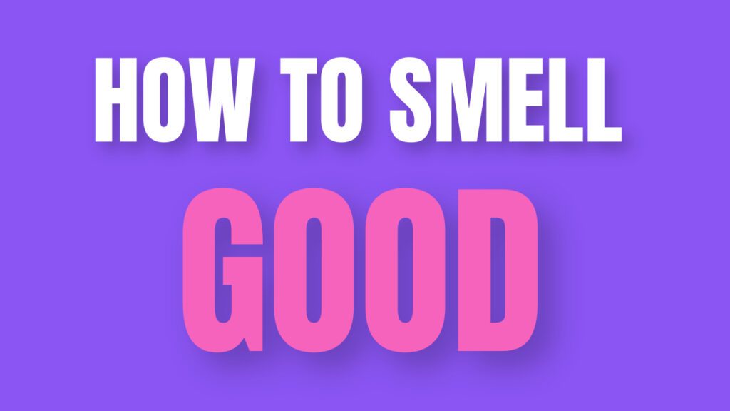 How to smell good