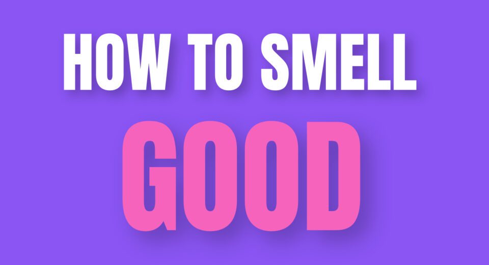 How to smell good