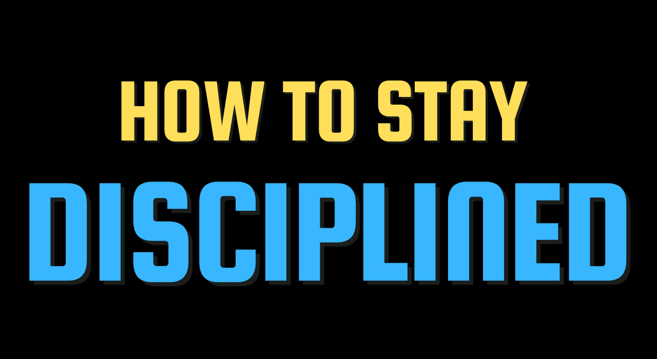 How to stay disciplined