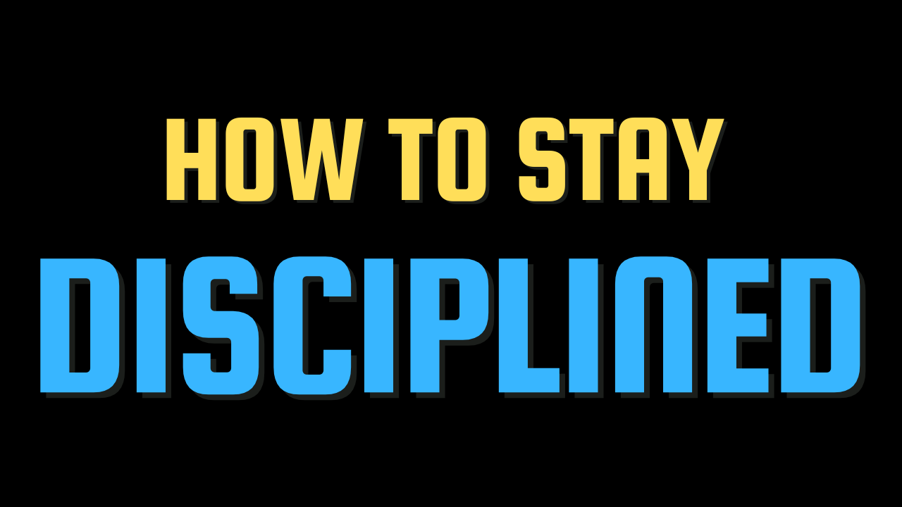 How to stay disciplined