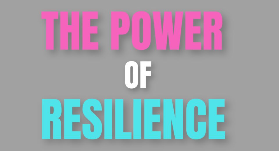 The Power of Resilience