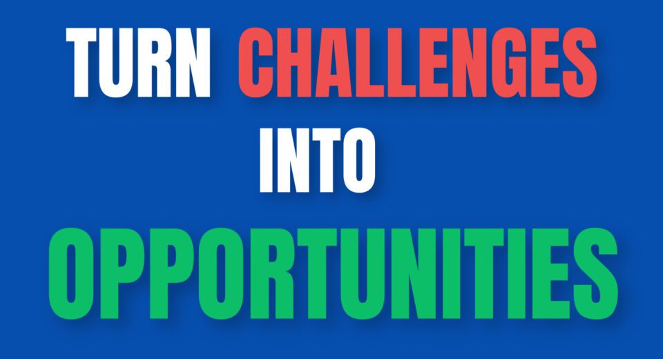 Turn Challenges into Opportunities