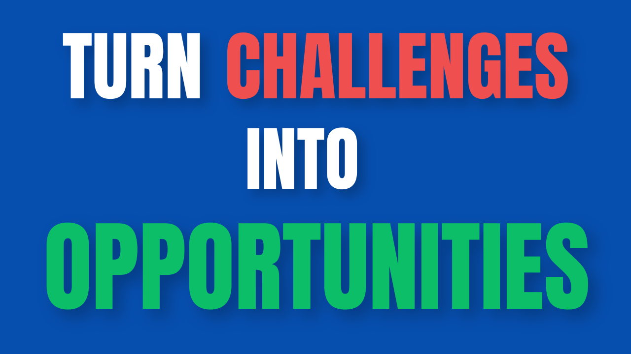 Turn Challenges into Opportunities