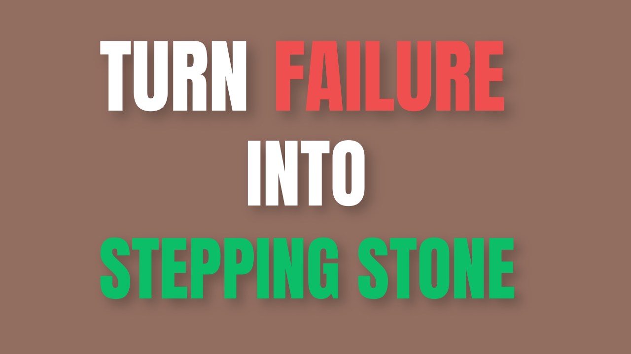 Turn Failure into a Stepping Stone