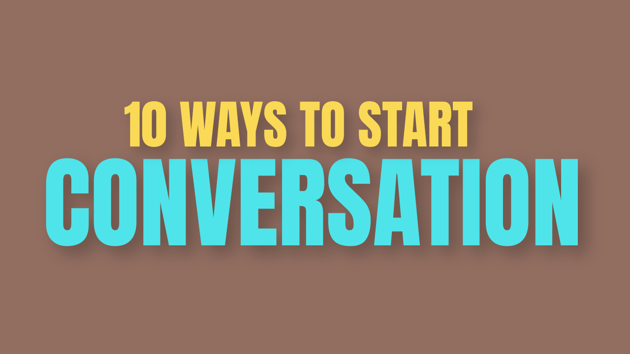 10 WAYS TO START A CONVERSATION