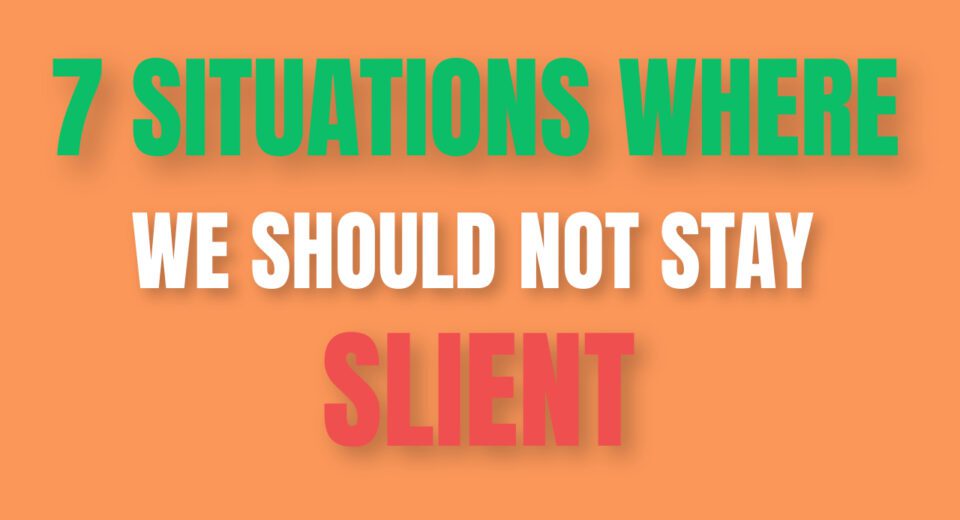 7 Situations where we should not stay slient