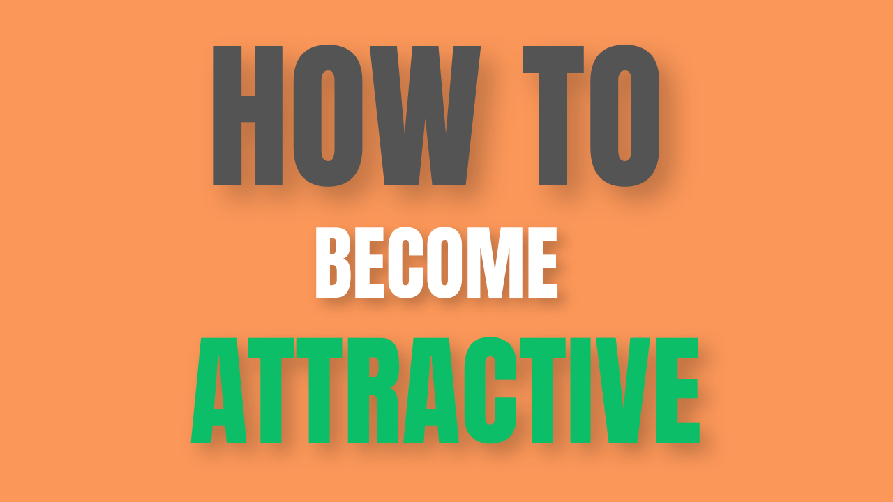 How to become attractive