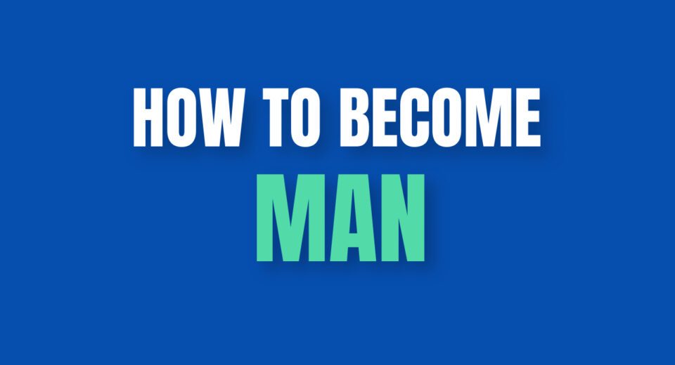 How to become man