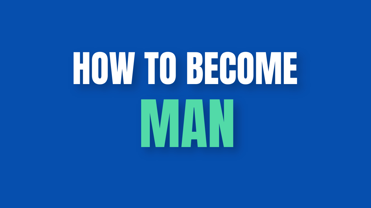 How to become man